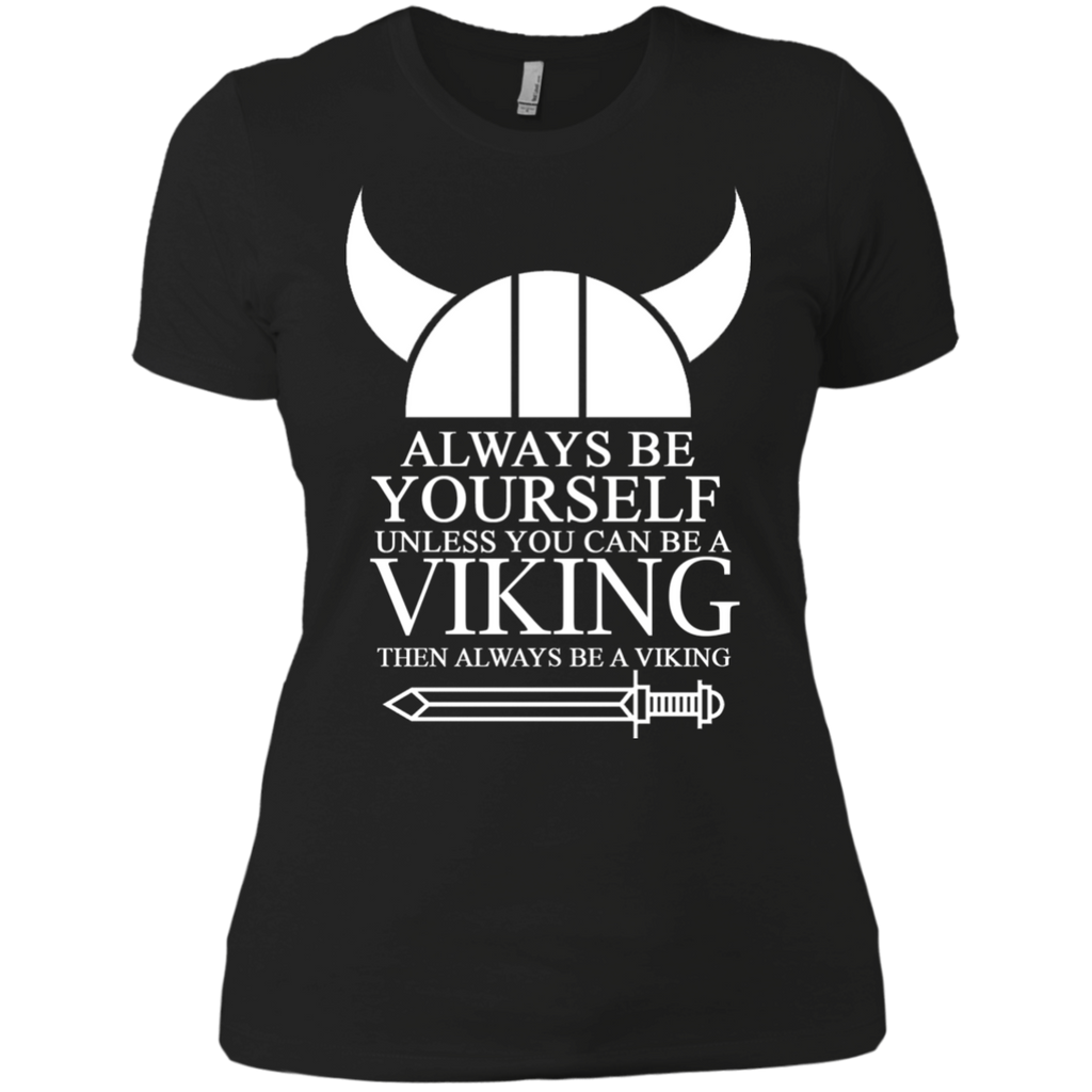 always be yourself unless you can be a viking then always be a v T-Shirt