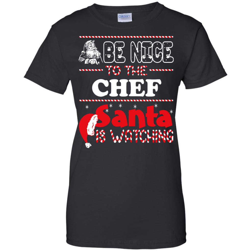 be nice to the chef santa is watching - christmas T-Shirt