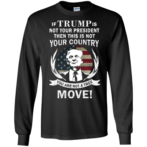 if trump is not your president then this is not your country T-Shirt