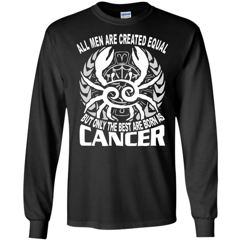 all men are created equal the best born as cancer T-Shirt