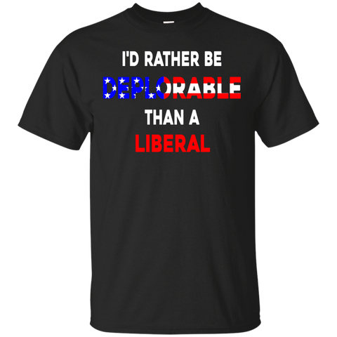 i'd rather be deplorable than a liberal T-Shirt