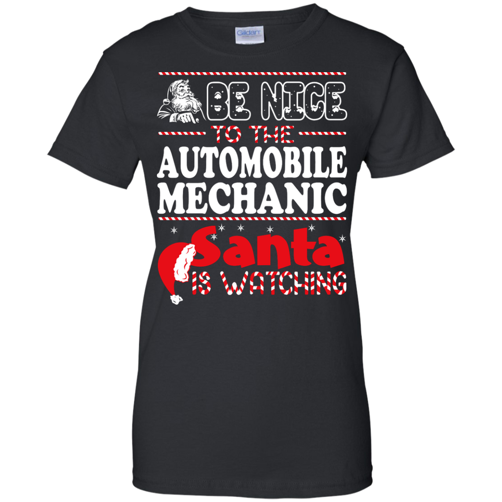 be nice to the automobile mechanic santa is watching - christmas T-Shirt