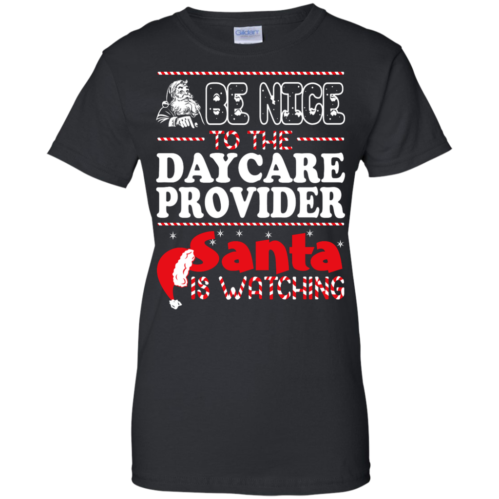be nice to the daycare provider santa is watching - christmas T-Shirt