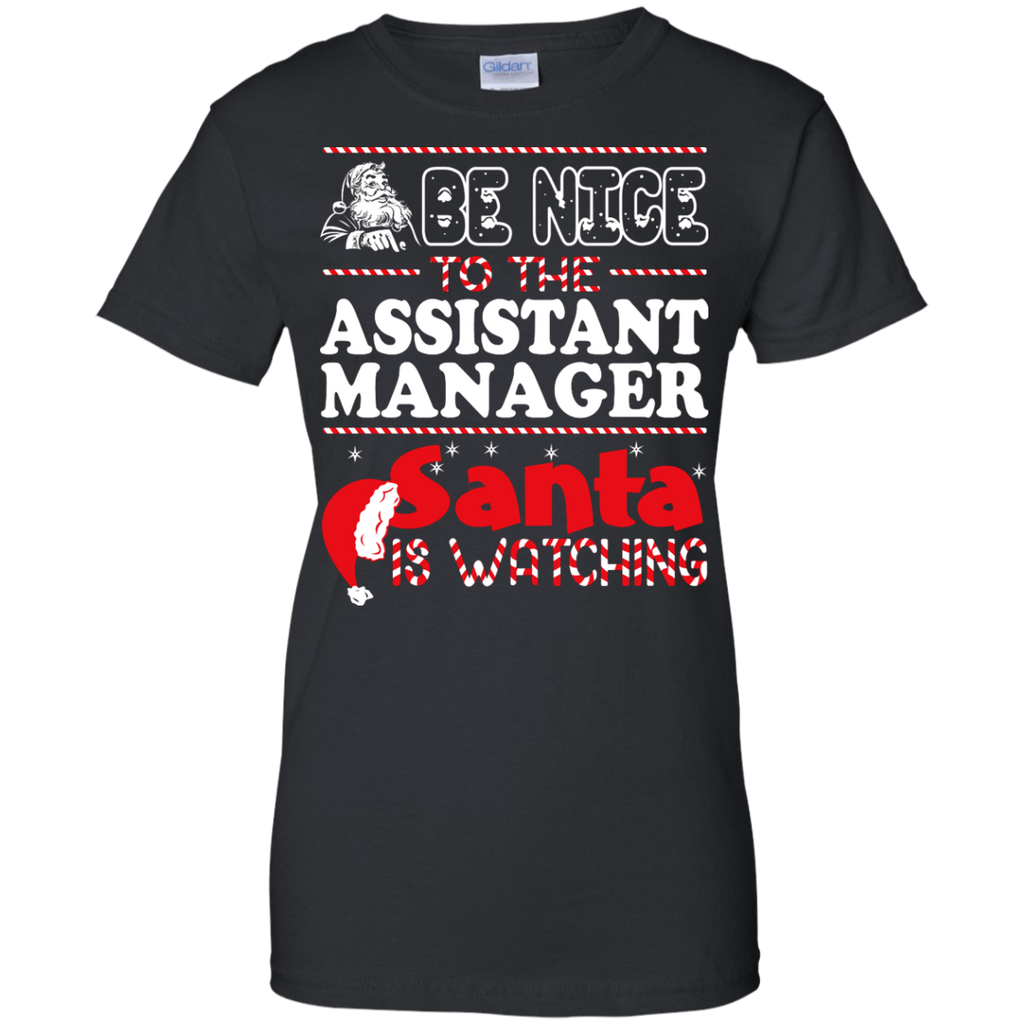 be nice to the assistant manager santa is watching - christmas T-Shirt