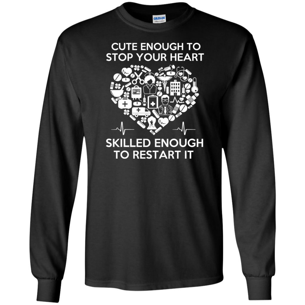 cute enough to stop your heart, skilled enough to restart it T-Shirt