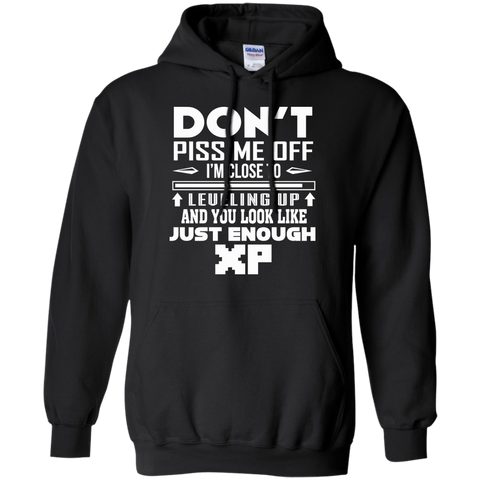 don't piss me off i'm close to leveling up and you look like just enough xp T-Shirt