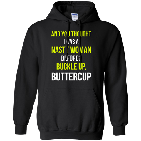 and you thought i was a nasty woman before? buckle up buttercup T-Shirt