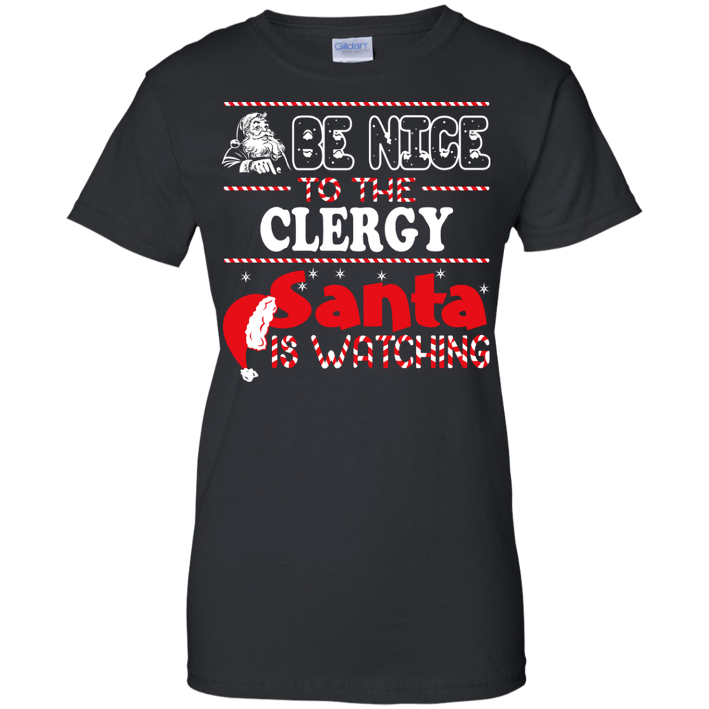 be nice to the clergy santa is watching - christmas T-Shirt