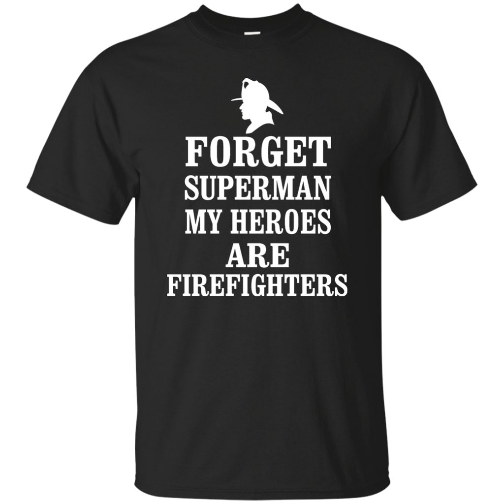 forget superman my heroes are firefighters T-Shirt