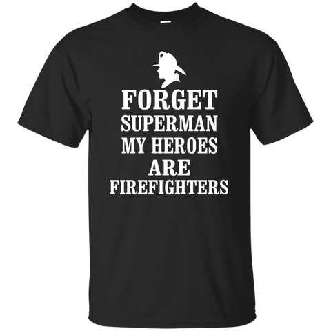 forget superman my heroes are firefighters T-Shirt