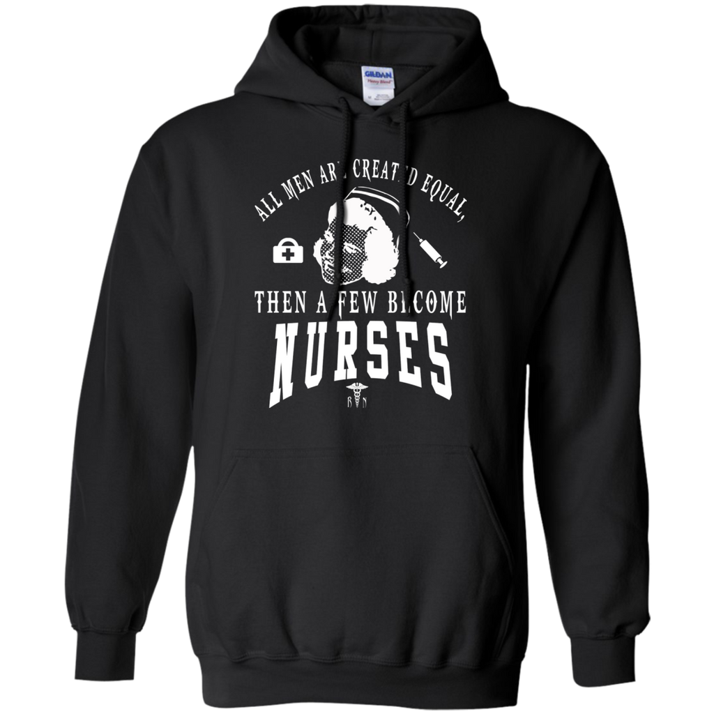 all men are created equal then a few become nurses T-Shirt