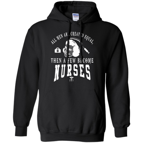 all men are created equal then a few become nurses T-Shirt