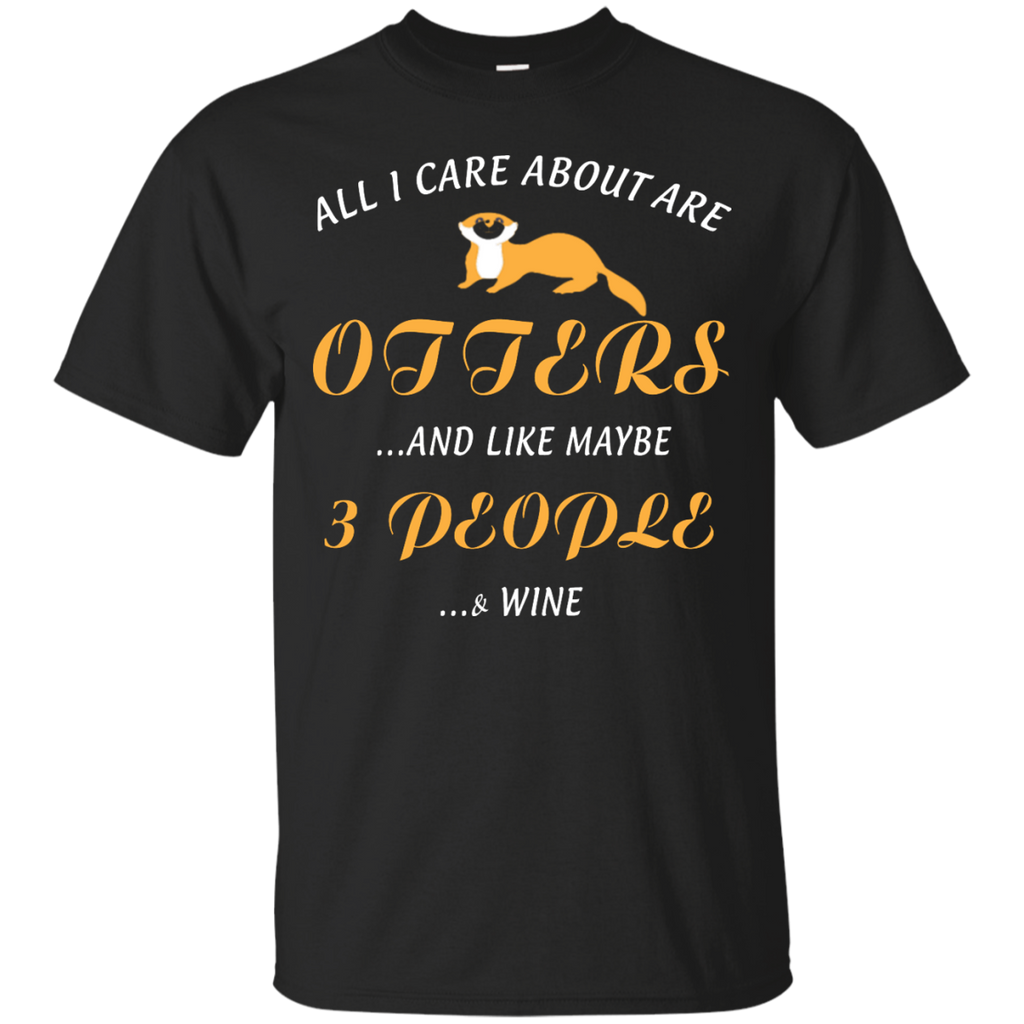 all i care about otters and like may be 3 people T-Shirt