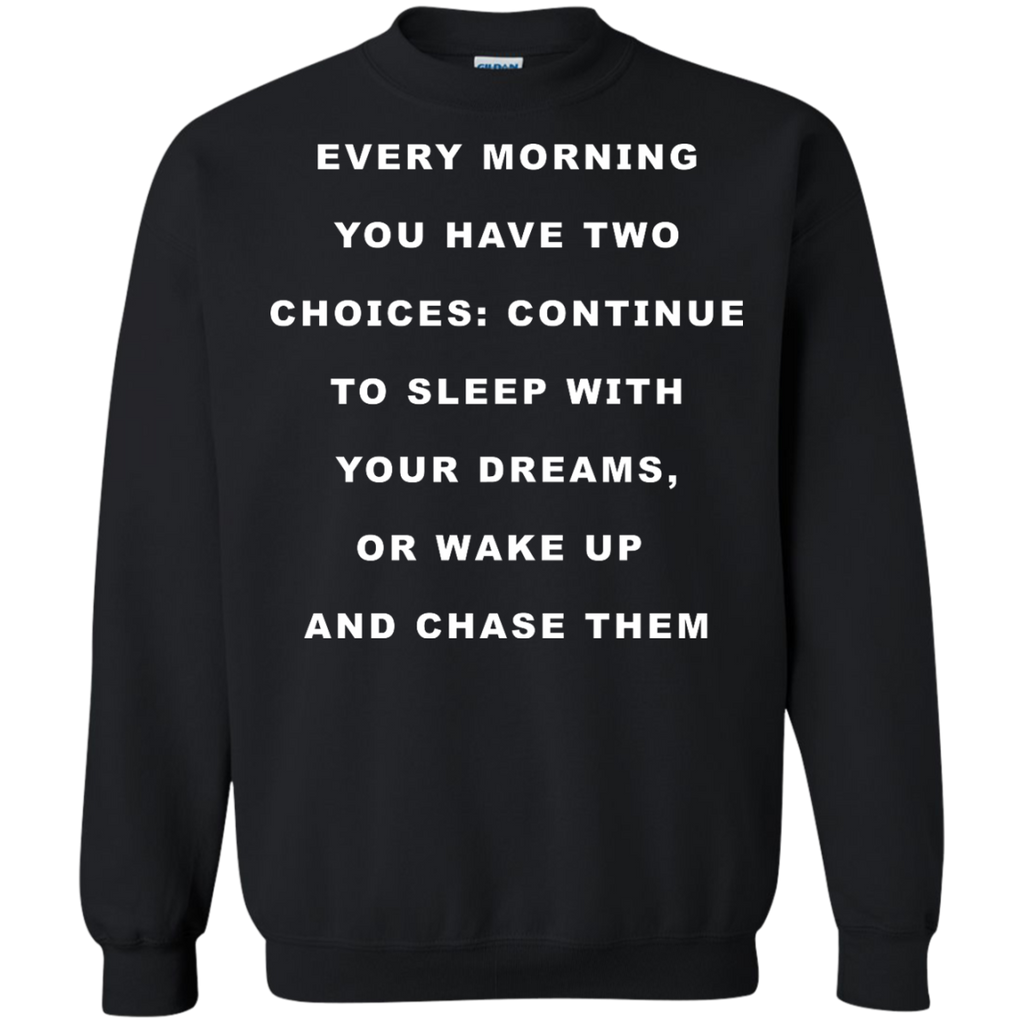 continue to sleep with your dreams or wake up and chase them T-Shirt