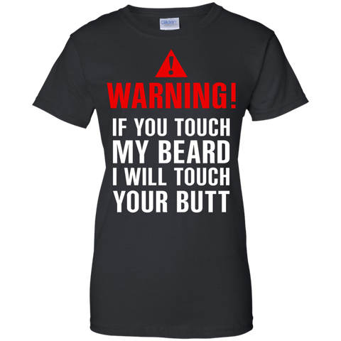 if you touch my beard i will touch your butt T-Shirt
