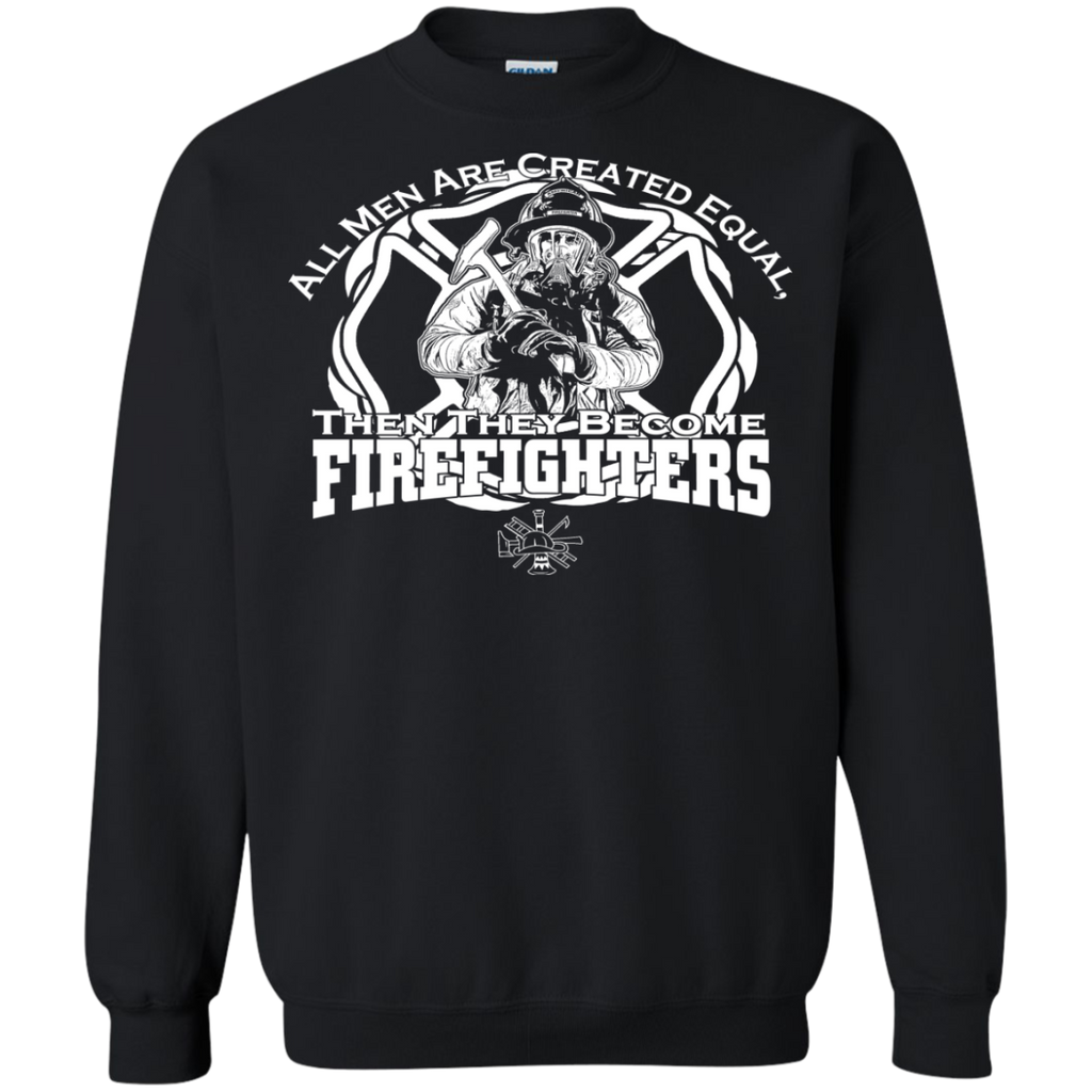 all men are created equal, then they become firefighter T-Shirt