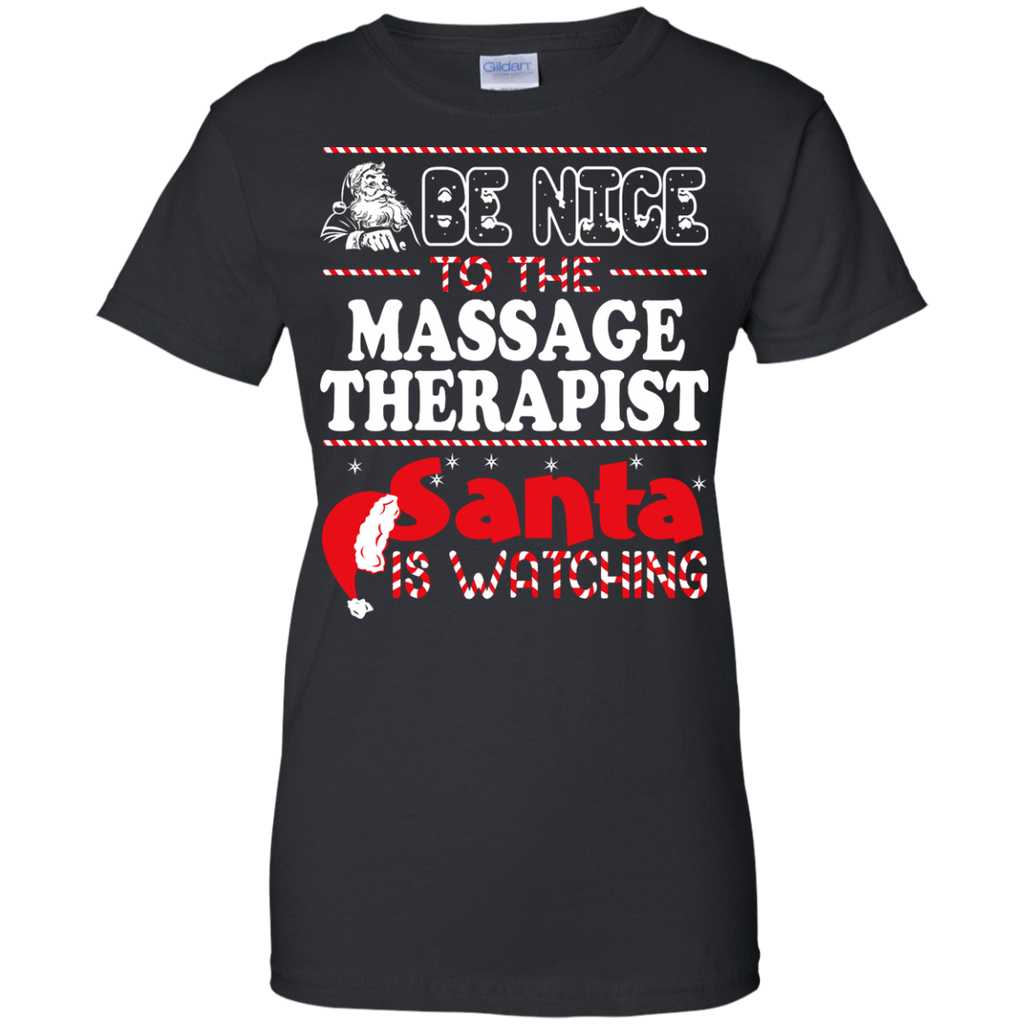 be nice to the massage therapist santa is watching - christmas T-Shirt
