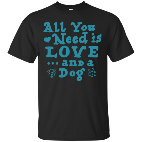 all you need is love and a dog T-Shirt