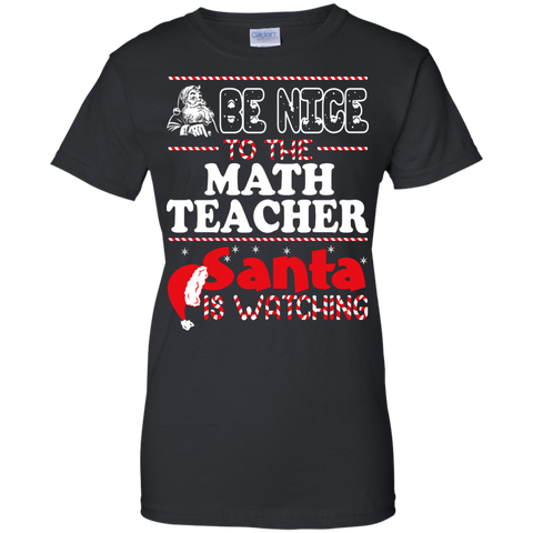 be nice to the math teacher santa is watching - christmas T-Shirt