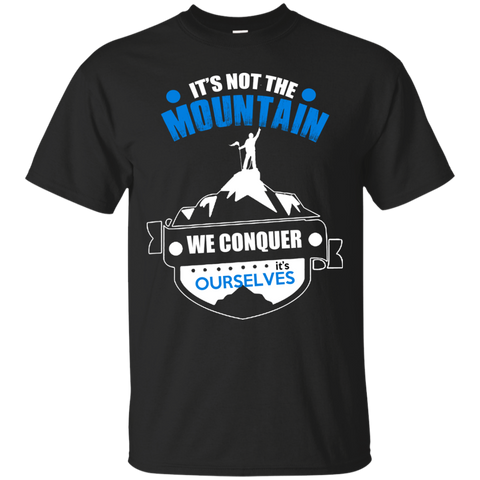 it is not the mountain, we conquer ourselves T-Shirt