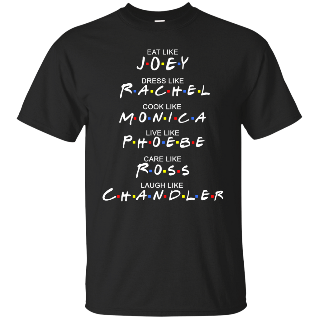 eat like joey. dress like rachel. cook like monica.. T-Shirt