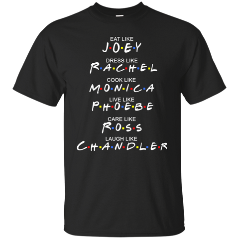 eat like joey. dress like rachel. cook like monica.. T-Shirt