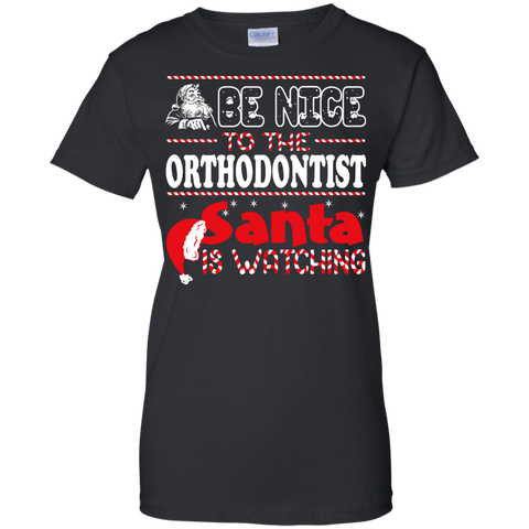 be nice to the orthodontist santa is watching - christmas T-Shirt