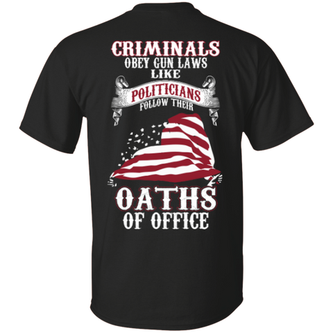 criminals obey gun laws like politicians follow their oaths of office gun T-Shirt