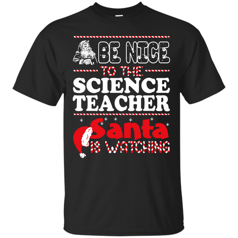 be nice to the science teacher santa is watching - christmas T-Shirt