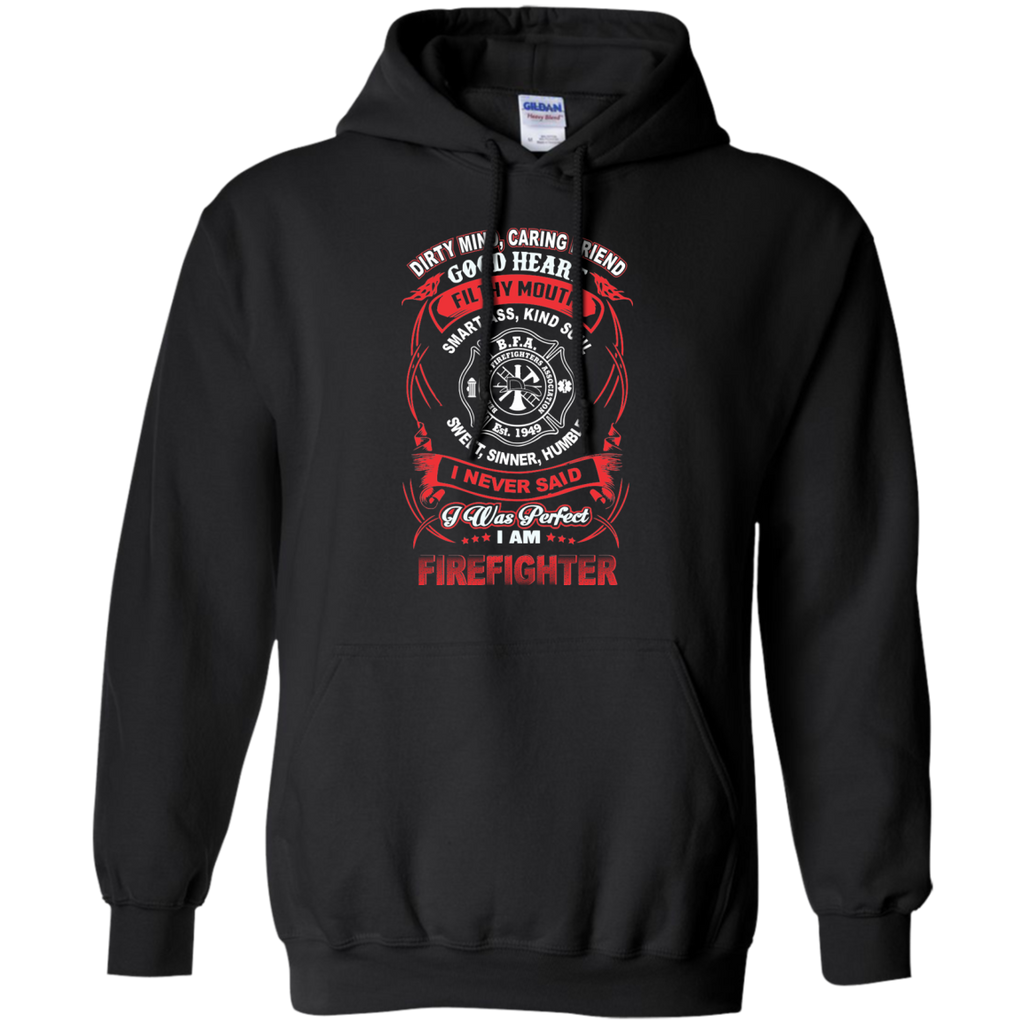 dirty mind, caring friend filthy mouth smart ass, kind soul sweet, sinner, humble i never said i was perfect firefighter T-Shirt