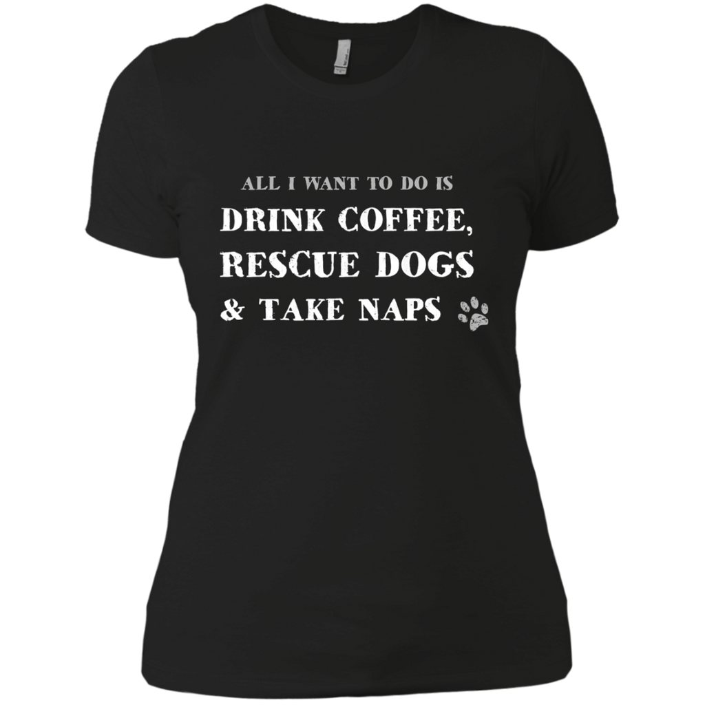 all i want to do is drink coffee, rescue dogs & take naps T-Shirt
