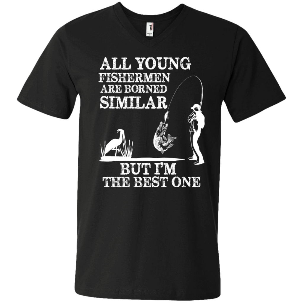 all young fishermen are borned similar but i'm the best one T-Shirt