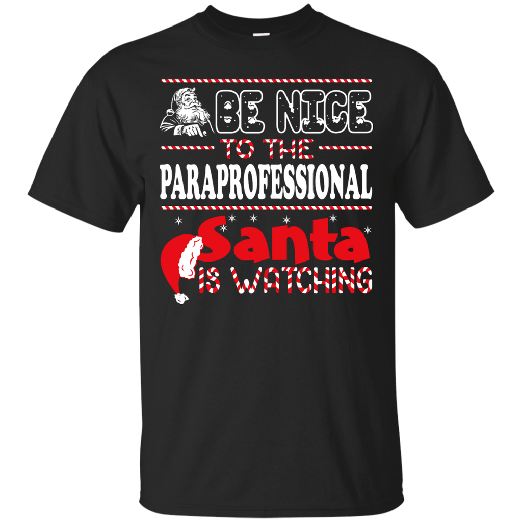 be nice to the paraprofessional santa is watching - christmas T-Shirt