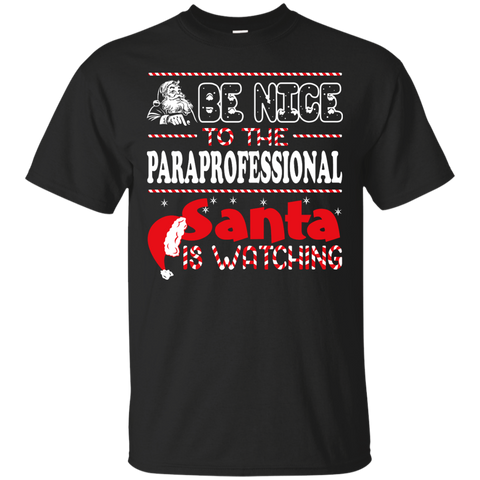 be nice to the paraprofessional santa is watching - christmas T-Shirt