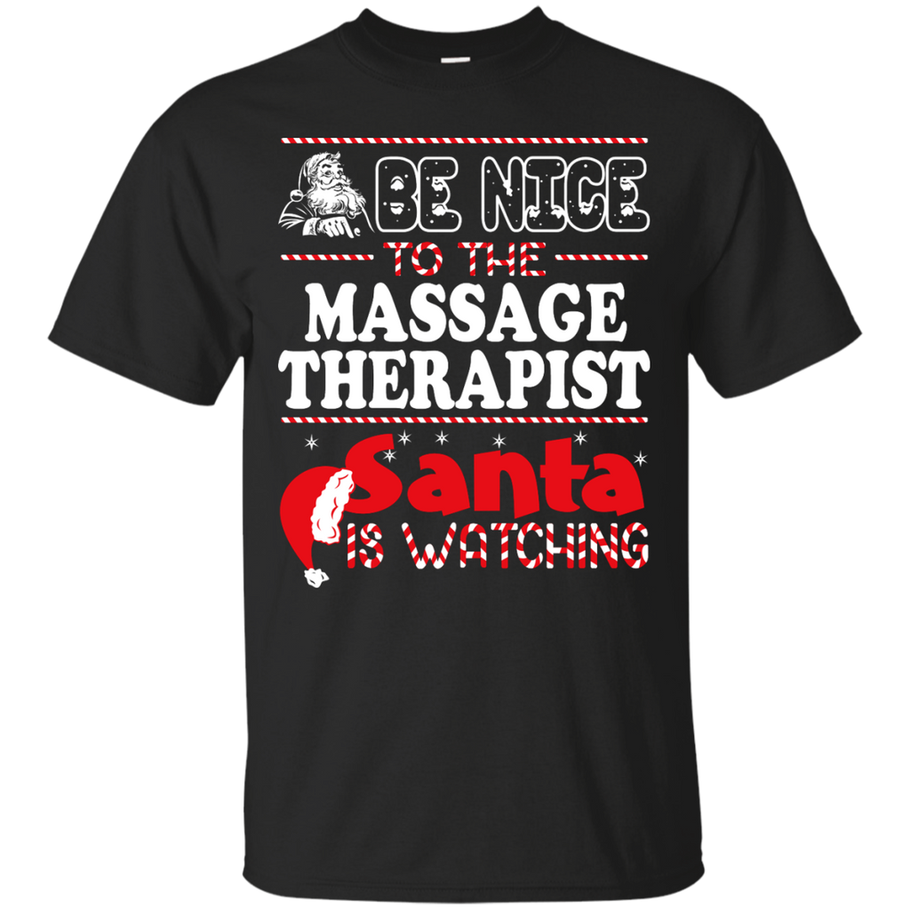 be nice to the massage therapist santa is watching - christmas T-Shirt
