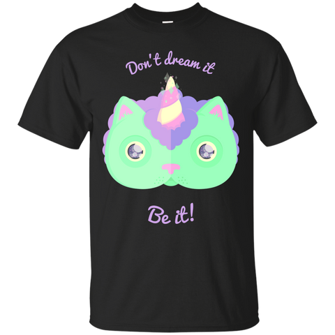 don't dream it, be it! sweatshirt T-Shirt
