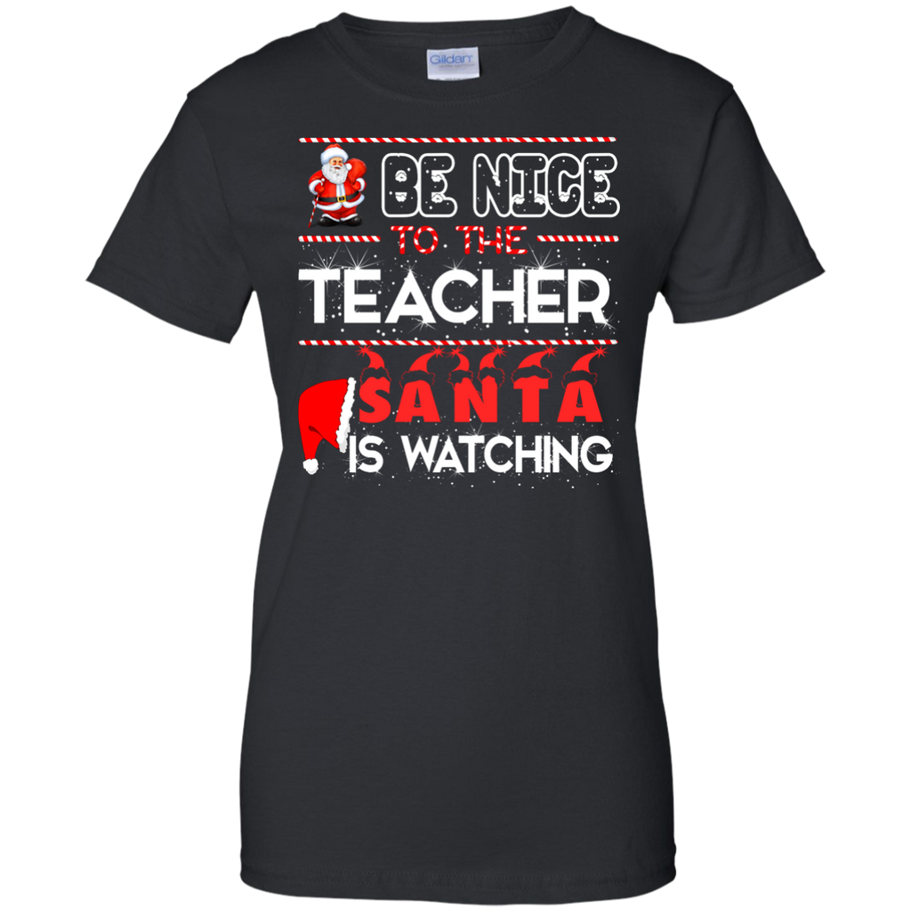 be nice to the teacher santa is watching T-Shirt