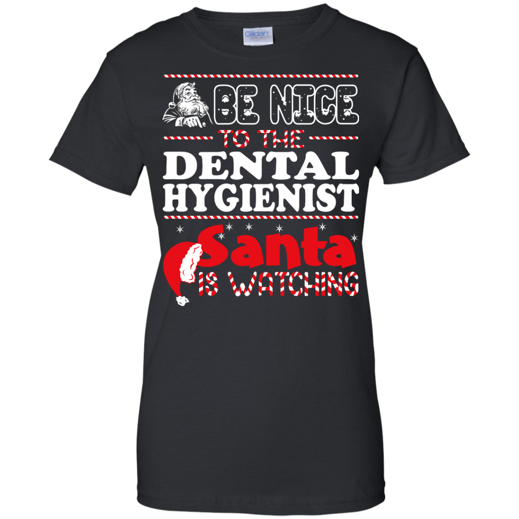 be nice to the dental hygienist santa is watching - christmas T-Shirt