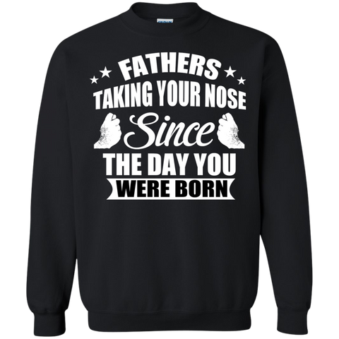 fathers talking your nose since the day you were born T-Shirt