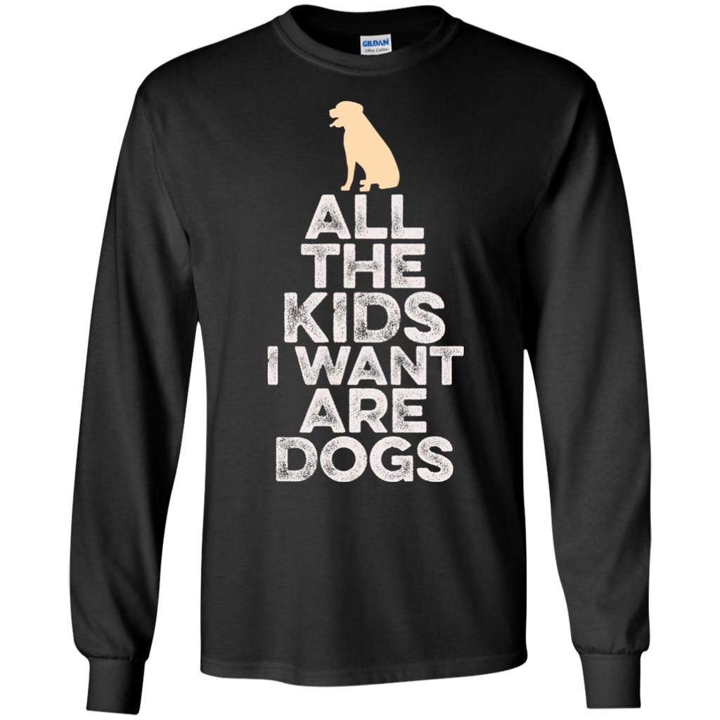 all the kids i want are dogs T-Shirt