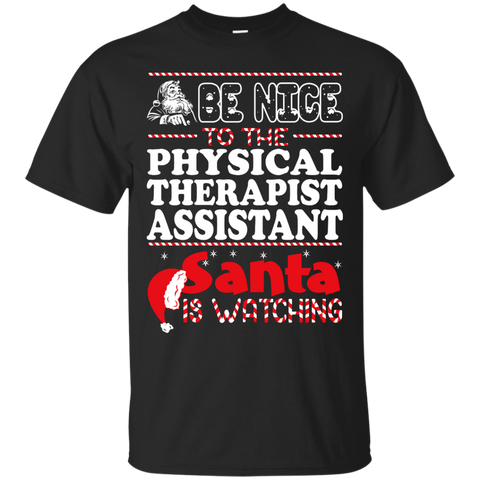 be nice to the physical therapist assistant santa is watching - christmas T-Shirt