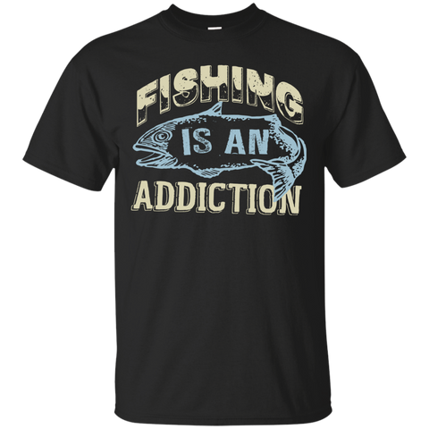 fishing is only an addiction T-Shirt