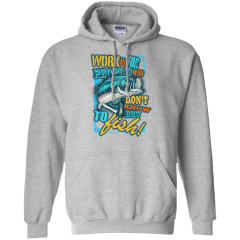fishing over working - work is for people who dont know how to f T-Shirt