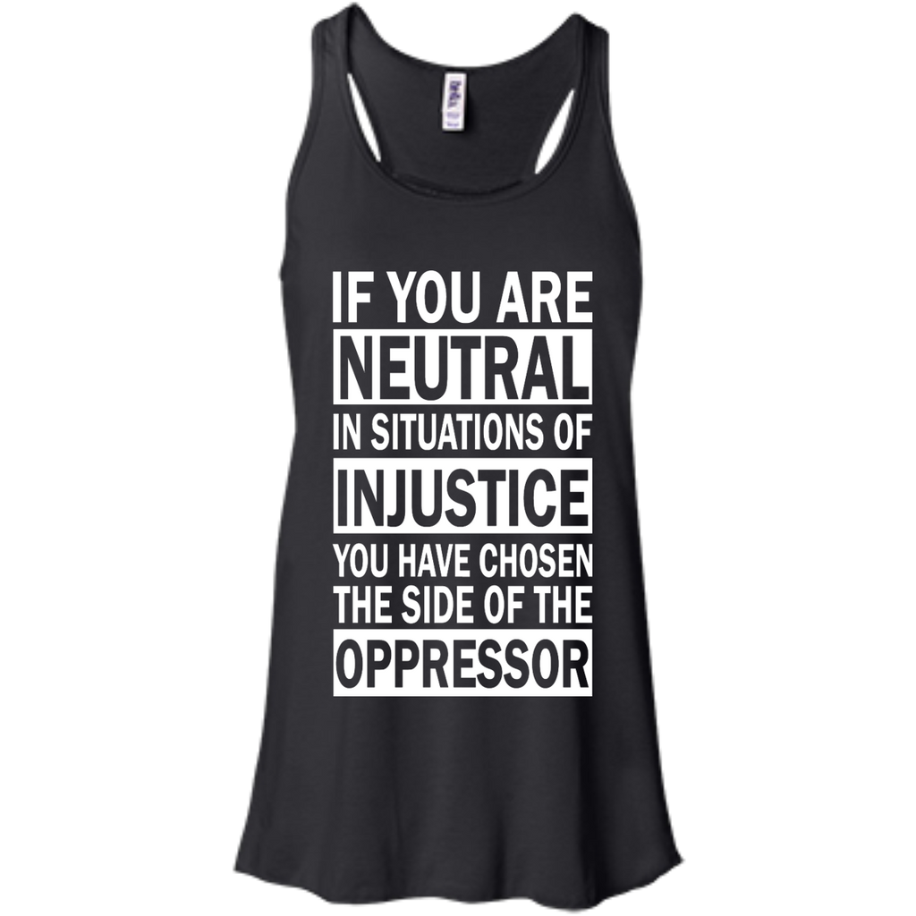 if you are neutral in situations of injustice T-Shirt