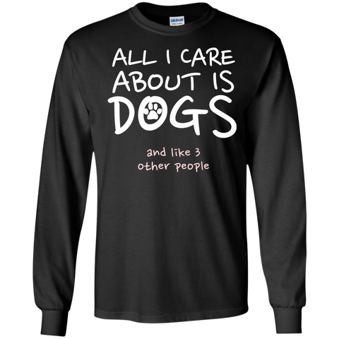 all i care about is my dog and like three people T-Shirt