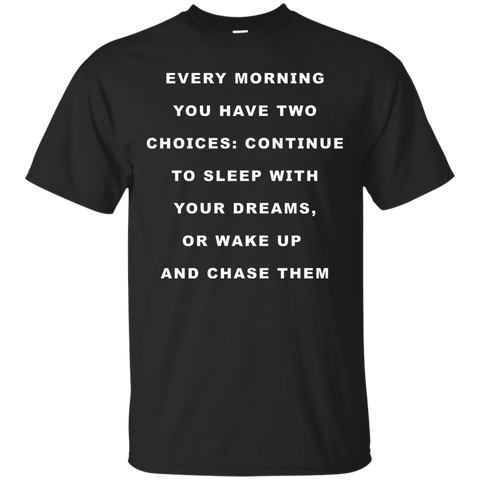 continue to sleep with your dreams or wake up and chase them T-Shirt