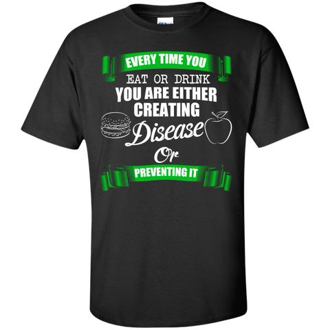 every time you eat drink creating disease or prevent tshirt T-Shirt