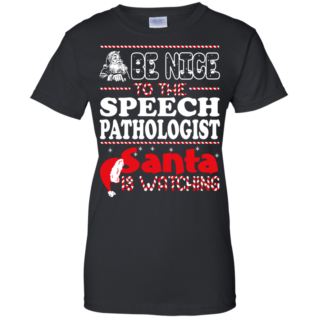 be nice to the speech pathologist santa is watching - christmas T-Shirt