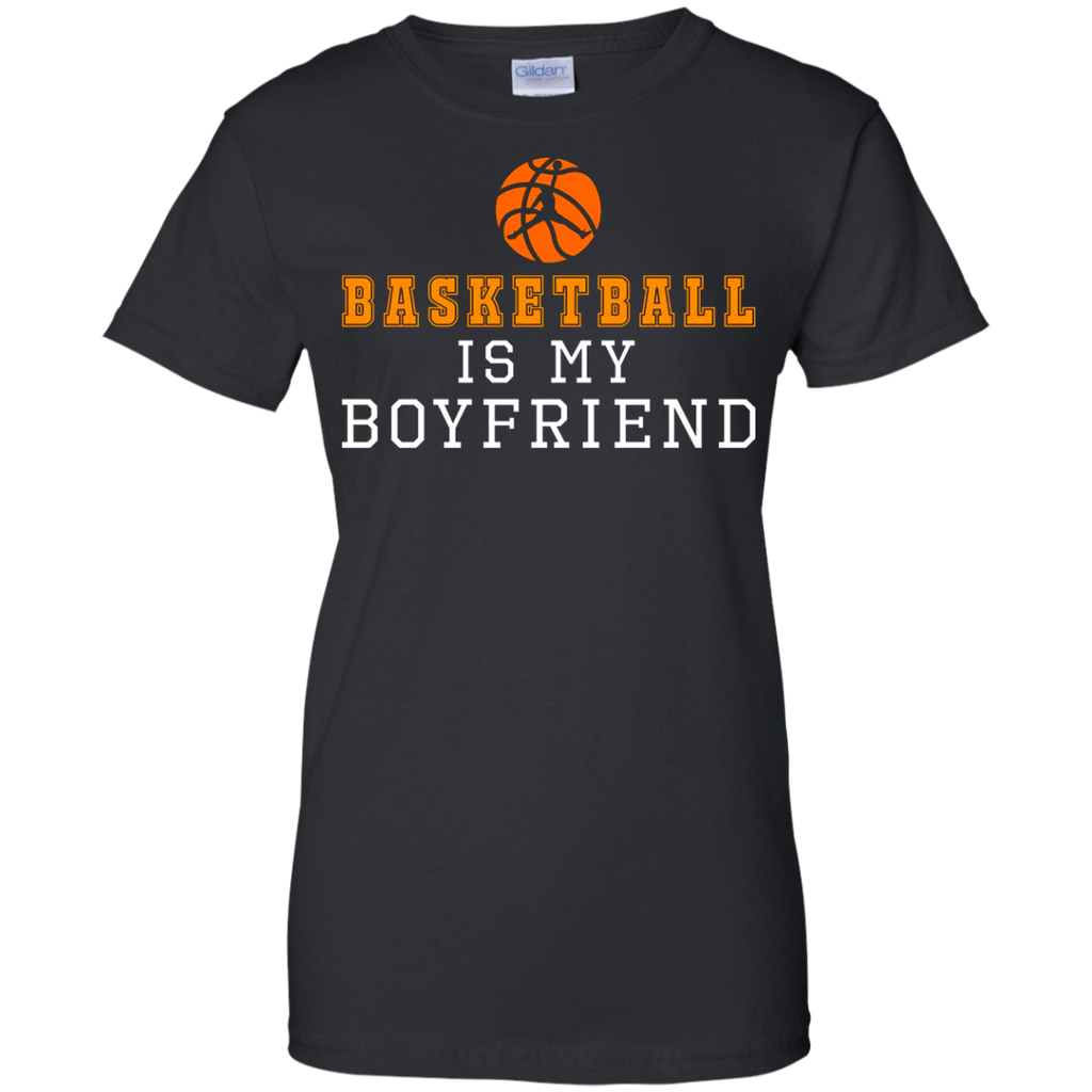 basketball is my boyfriend T-Shirt
