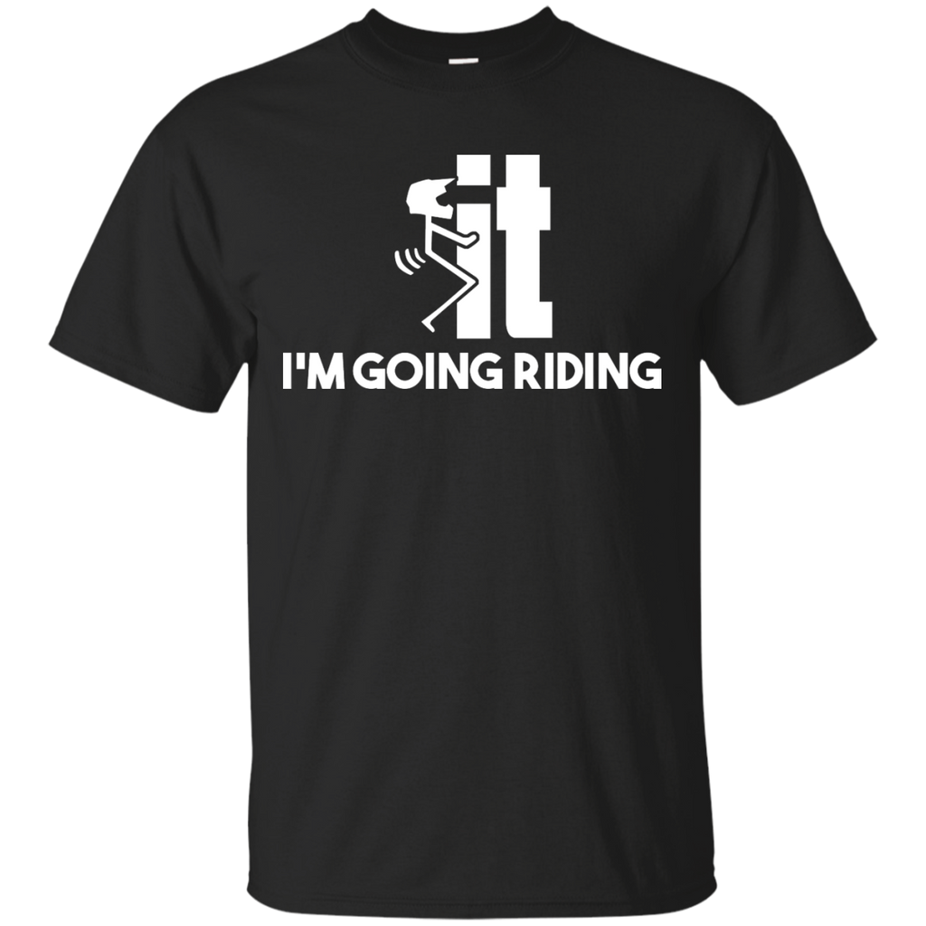 f-it i'm going riding T-Shirt